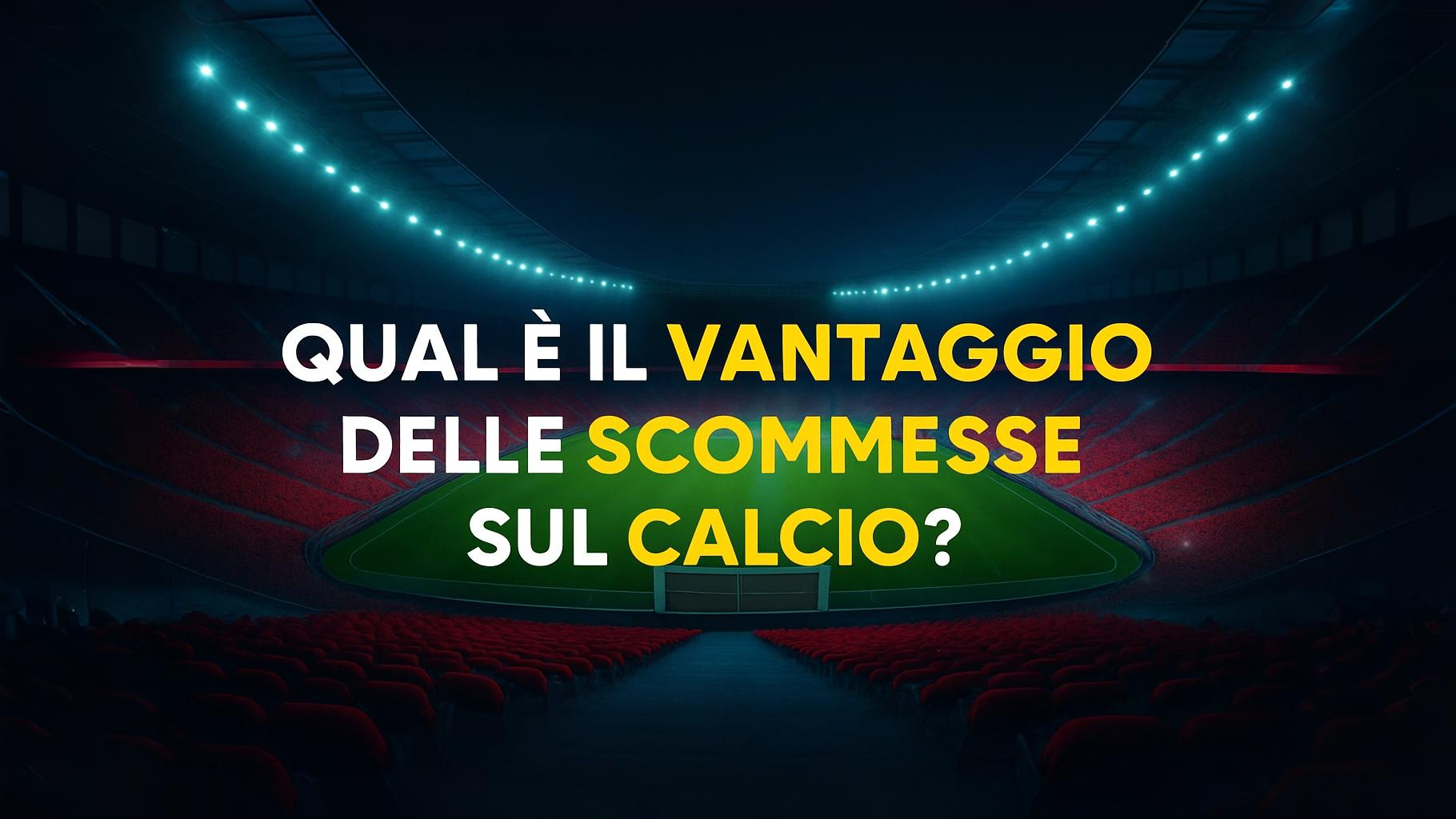 Il vantaggio di scommettere sul calcio