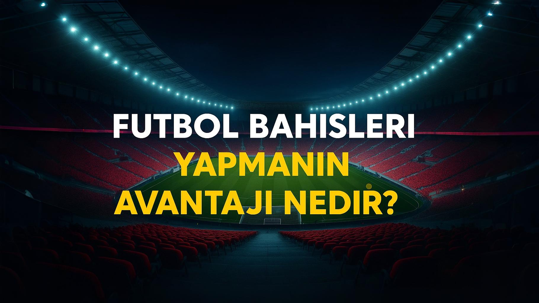 Futbola bahis oynamanın avantajı