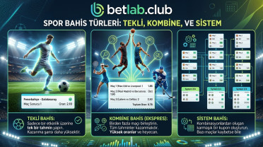 Spor bahisleri türleri: tekli, kombine ve sistem bahisleri basit bir dille | BetLab 