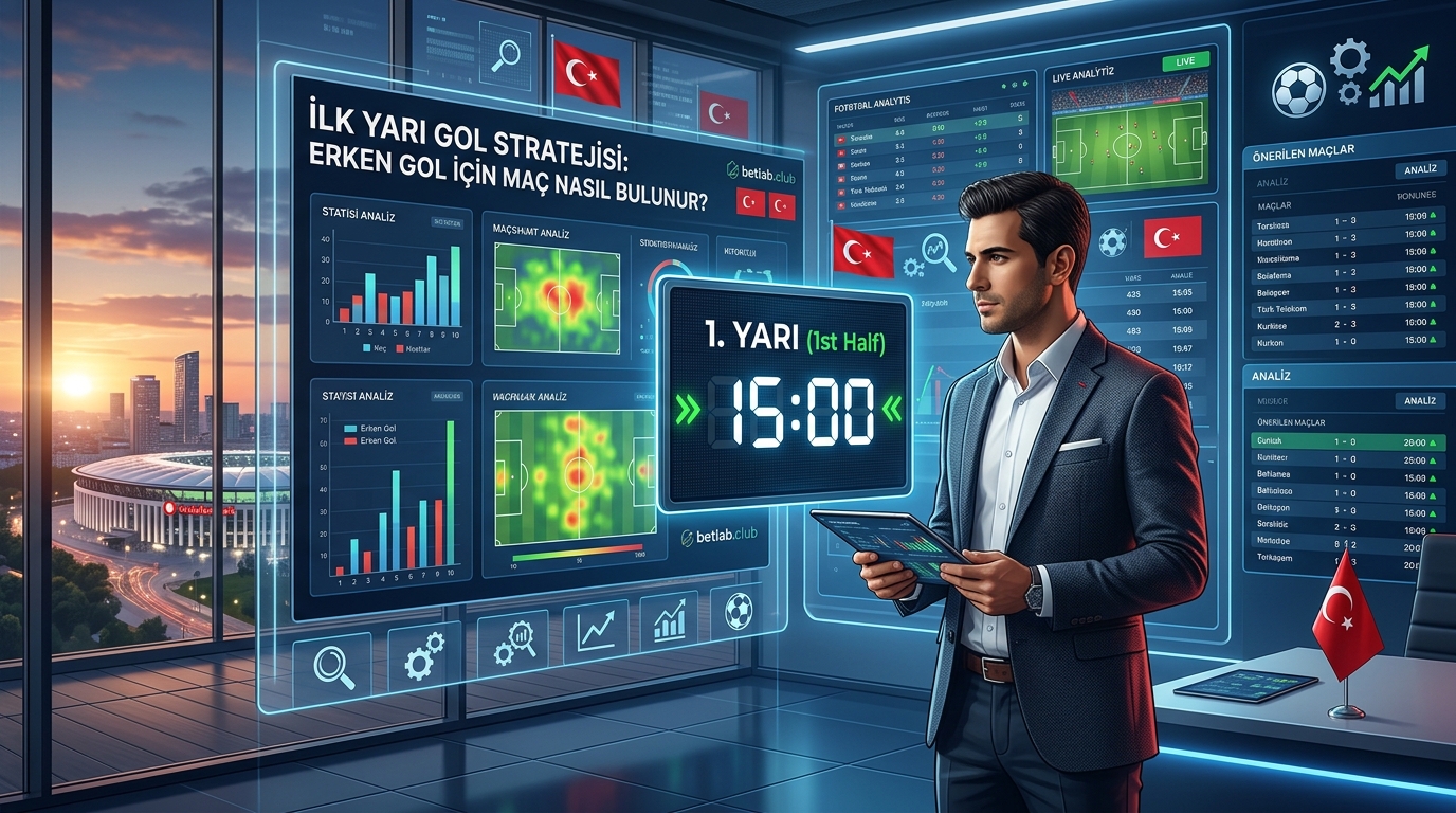 İlk yarıda gol bahis stratejisi: Maç seçimi ve gol verimliliği analizi