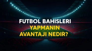 Futbola bahis oynamanın avantajı